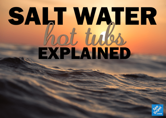 Saltwater Hot Tubs Explained